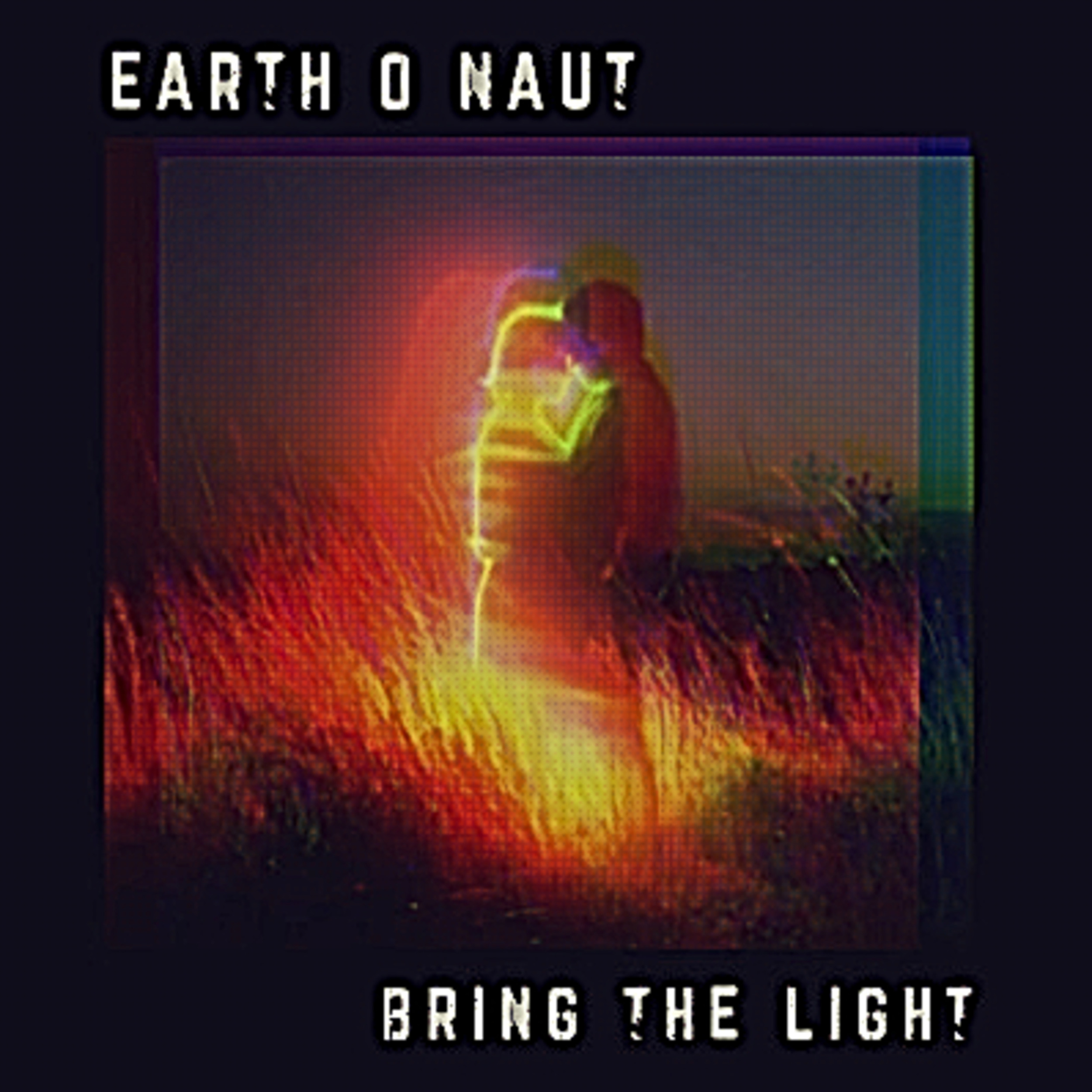 Earth-o-Naut – Bring The Light