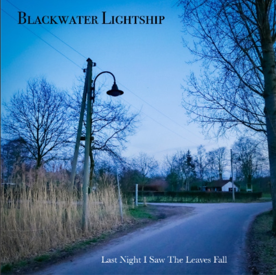 Blackwater Lightship – Last Night I Saw The Leaves Fall 